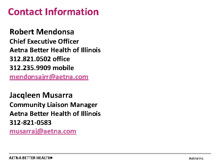 Contact Information Robert Mendonsa Chief Executive Officer Aetna Better Health of Illinois 312. 821.