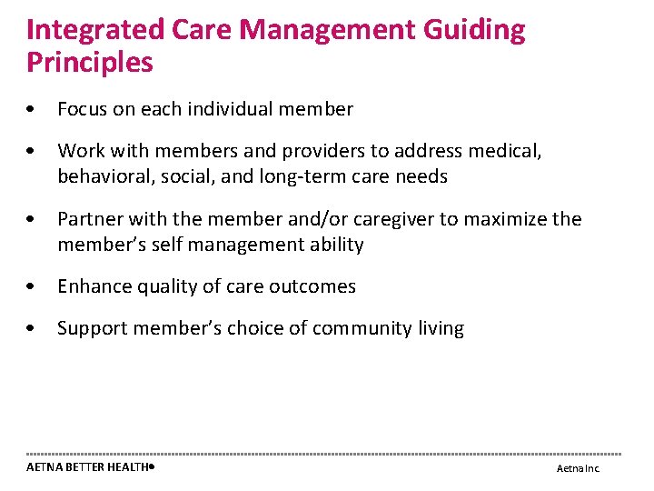Integrated Care Management Guiding Principles • Focus on each individual member • Work with