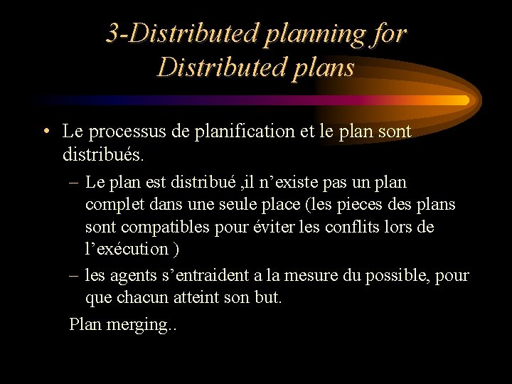 3 -Distributed planning for Distributed plans • Le processus de planification et le plan