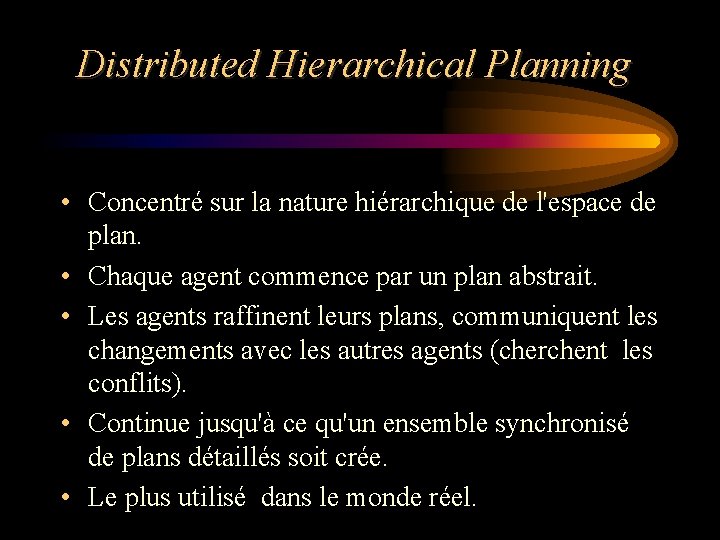 Distributed Hierarchical Planning • Concentré sur la nature hiérarchique de l'espace de plan. •