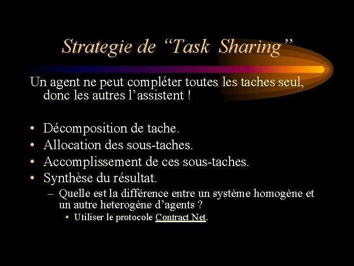 Strategie de “Task Sharing” Un agent ne peut compléter toutes les taches seul, donc