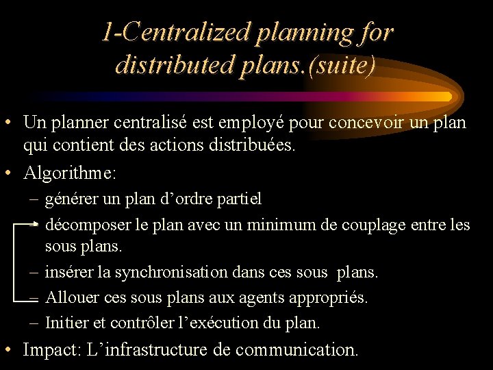 1 -Centralized planning for distributed plans. (suite) • Un planner centralisé est employé pour