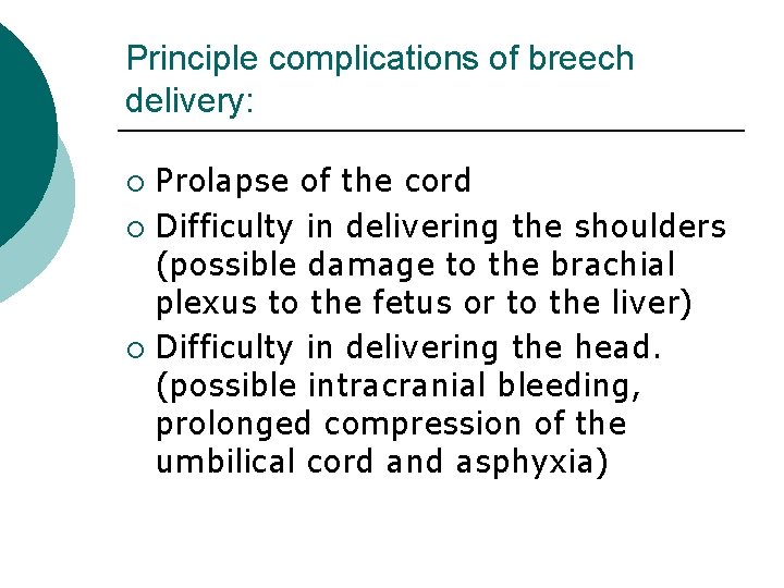 Principle complications of breech delivery: Prolapse of the cord ¡ Difficulty in delivering the