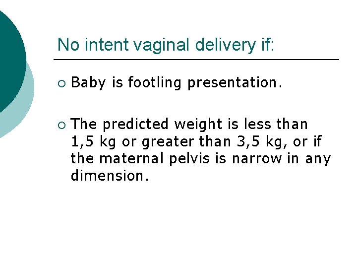 No intent vaginal delivery if: ¡ ¡ Baby is footling presentation. The predicted weight