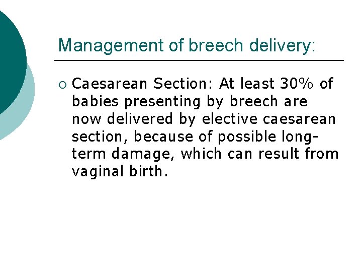 Management of breech delivery: ¡ Caesarean Section: At least 30% of babies presenting by