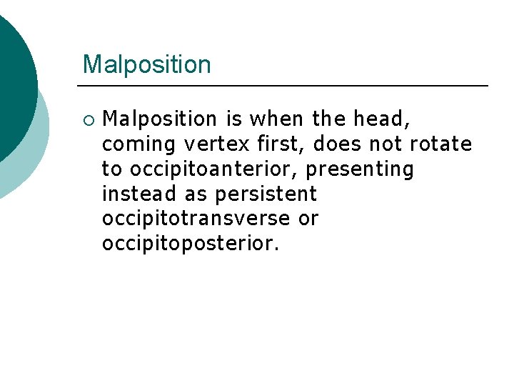 Malposition ¡ Malposition is when the head, coming vertex first, does not rotate to