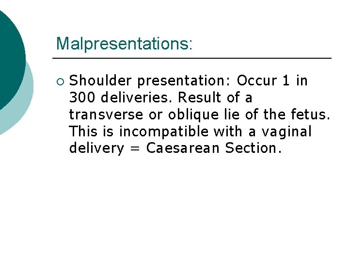 Malpresentations: ¡ Shoulder presentation: Occur 1 in 300 deliveries. Result of a transverse or