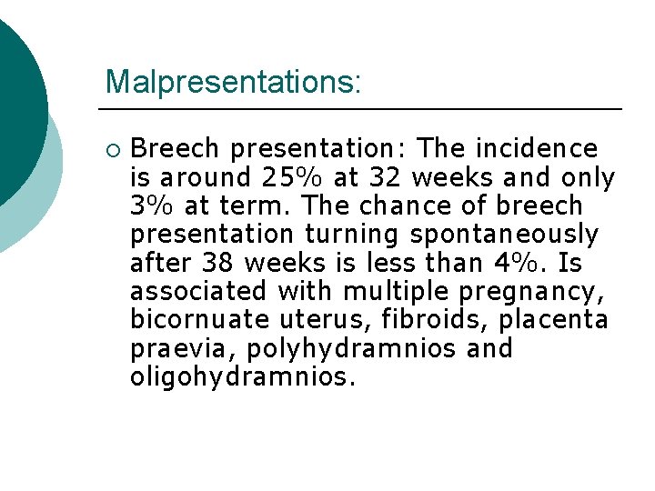 Malpresentations: ¡ Breech presentation: The incidence is around 25% at 32 weeks and only