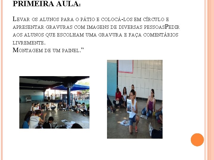 PRIMEIRA AULA: LEVAR OS ALUNOS PARA O PÁTIO E COLOCÁ-LOS EM CÍRCULO E APRESENTAR