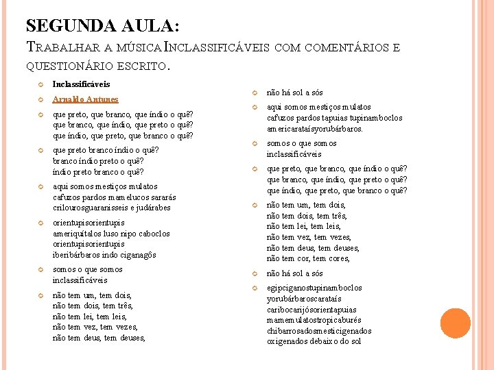 SEGUNDA AULA: TRABALHAR A MÚSICA INCLASSIFICÁVEIS COMENTÁRIOS E QUESTIONÁRIO ESCRITO. Inclassificáveis Arnaldo Antunes que