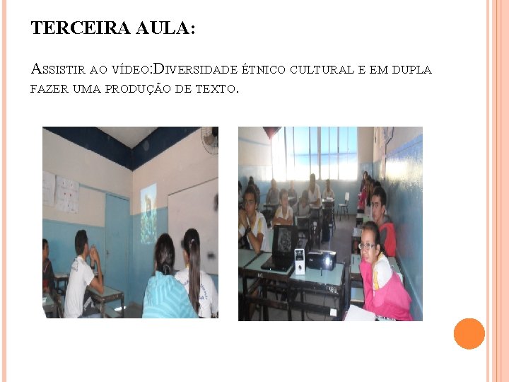 TERCEIRA AULA: ASSISTIR AO VÍDEO: DIVERSIDADE ÉTNICO CULTURAL E EM DUPLA FAZER UMA PRODUÇÃO