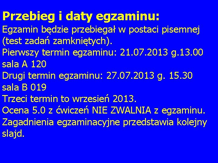 Przebieg i daty egzaminu: Egzamin będzie przebiegał w postaci pisemnej (test zadań zamkniętych). Pierwszy