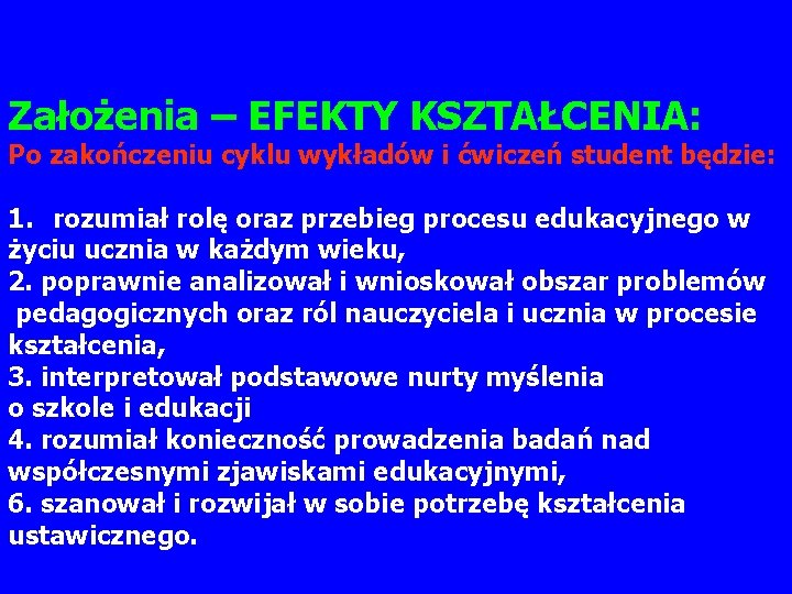 Założenia – EFEKTY KSZTAŁCENIA: Po zakończeniu cyklu wykładów i ćwiczeń student będzie: 1. rozumiał