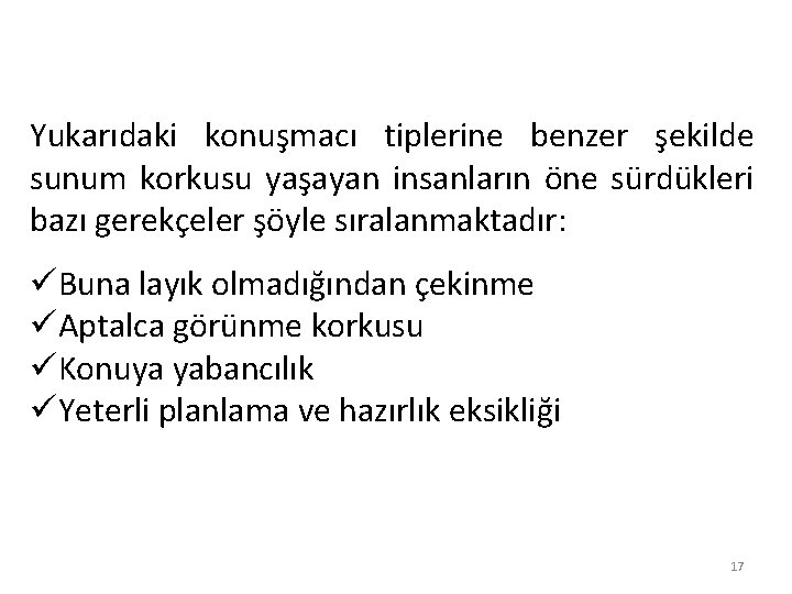 Yukarıdaki konuşmacı tiplerine benzer şekilde sunum korkusu yaşayan insanların öne sürdükleri bazı gerekçeler şöyle