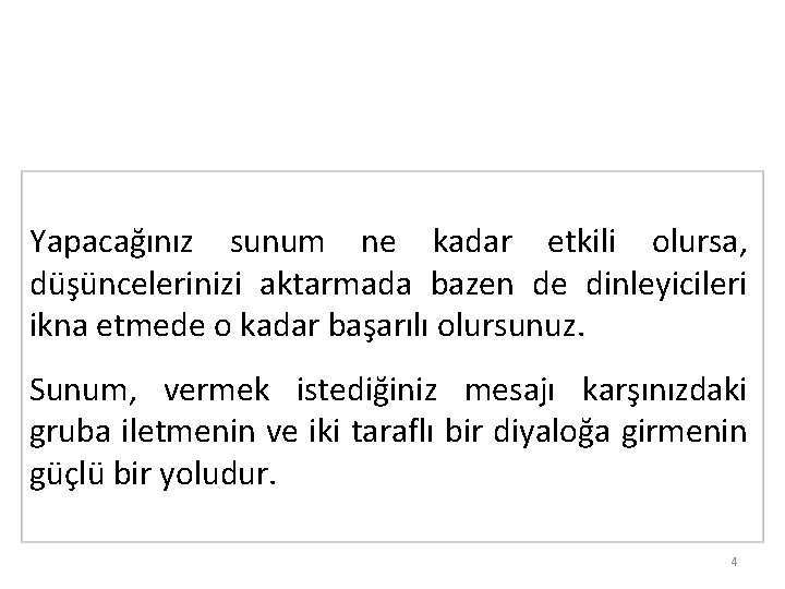 Yapacağınız sunum ne kadar etkili olursa, düşüncelerinizi aktarmada bazen de dinleyicileri ikna etmede o