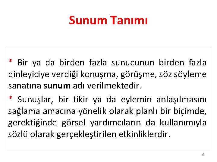 Sunum Tanımı * Bir ya da birden fazla sunucunun birden fazla dinleyiciye verdiği konuşma,