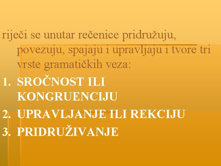 riječi se unutar rečenice pridružuju, povezuju, spajaju i upravljaju i tvore tri vrste gramatičkih
