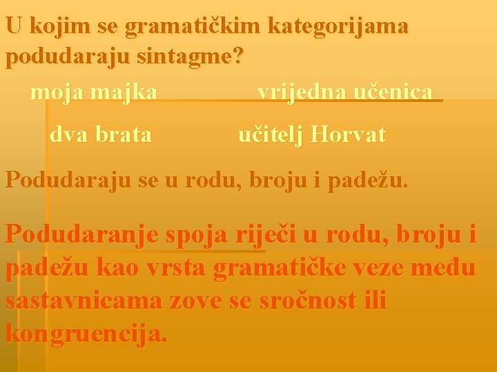 U kojim se gramatičkim kategorijama podudaraju sintagme? moja majka vrijedna učenica dva brata učitelj