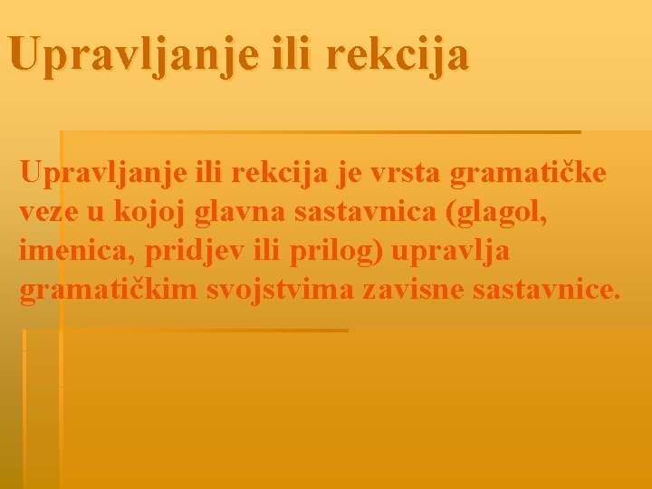 Upravljanje ili rekcija je vrsta gramatičke veze u kojoj glavna sastavnica (glagol, imenica, pridjev