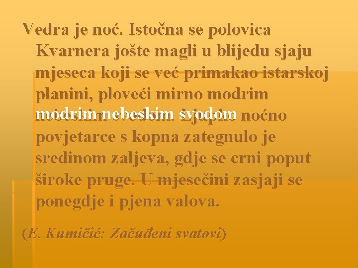 Vedra je noć. Istočna se polovica Kvarnera jošte magli u blijedu sjaju mjeseca koji