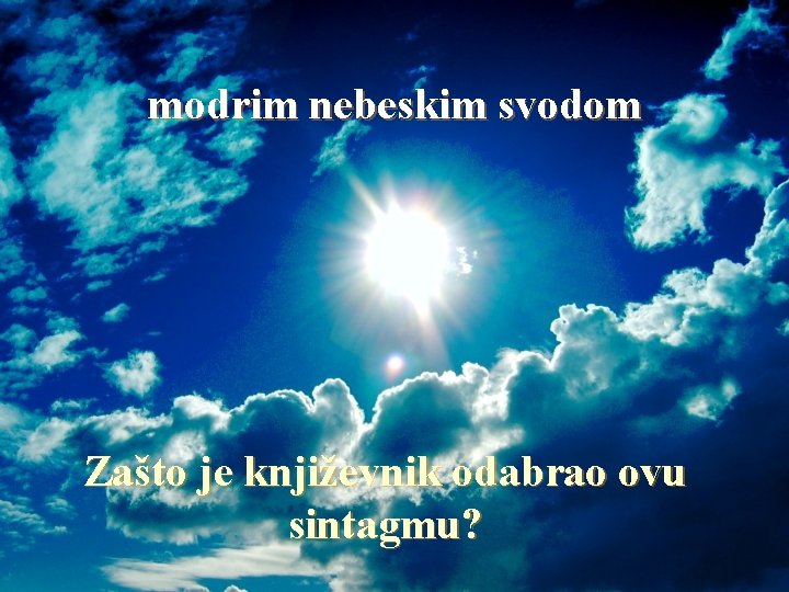 modrim nebeskim svodom Zašto je književnik odabrao ovu sintagmu? 