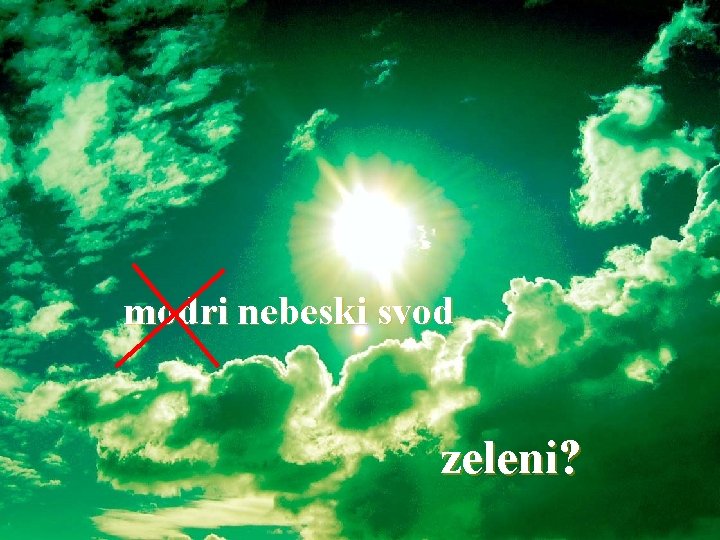 modri nebeski svod zeleni? 