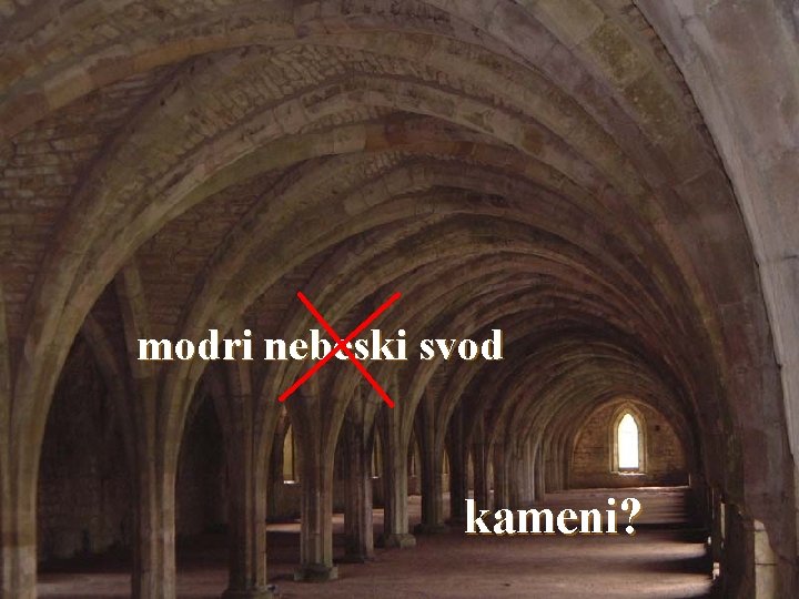modri nebeski svod kameni? 