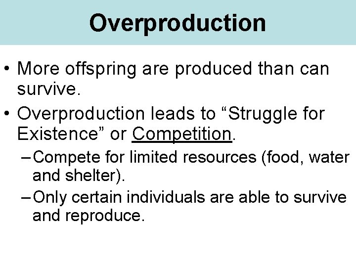 Overproduction • More offspring are produced than can survive. • Overproduction leads to “Struggle
