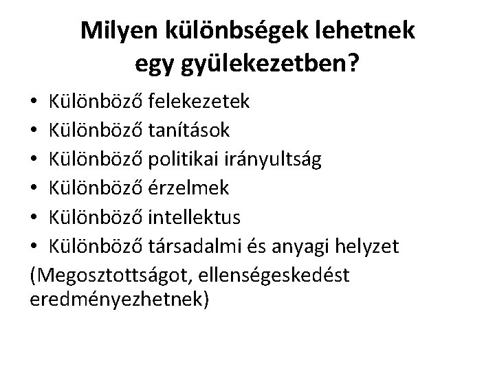 Milyen különbségek lehetnek egy gyülekezetben? • Különböző felekezetek • Különböző tanítások • Különböző politikai