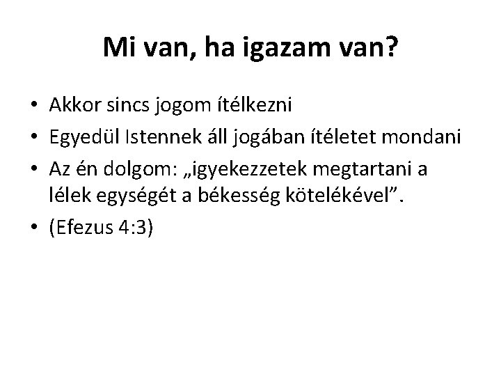 Mi van, ha igazam van? • Akkor sincs jogom ítélkezni • Egyedül Istennek áll