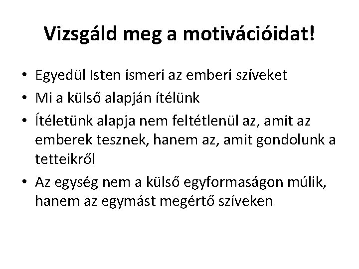 Vizsgáld meg a motivációidat! • Egyedül Isten ismeri az emberi szíveket • Mi a