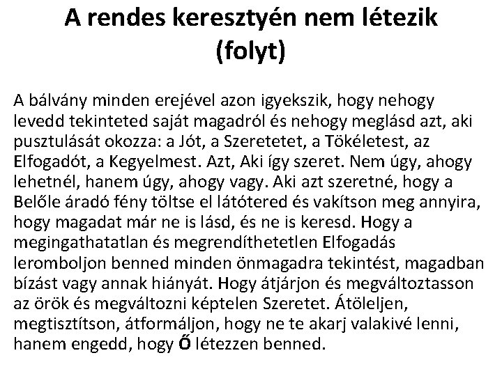 A rendes keresztyén nem létezik (folyt) A bálvány minden erejével azon igyekszik, hogy nehogy