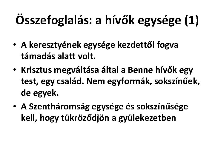 Összefoglalás: a hívők egysége (1) • A keresztyének egysége kezdettől fogva támadás alatt volt.