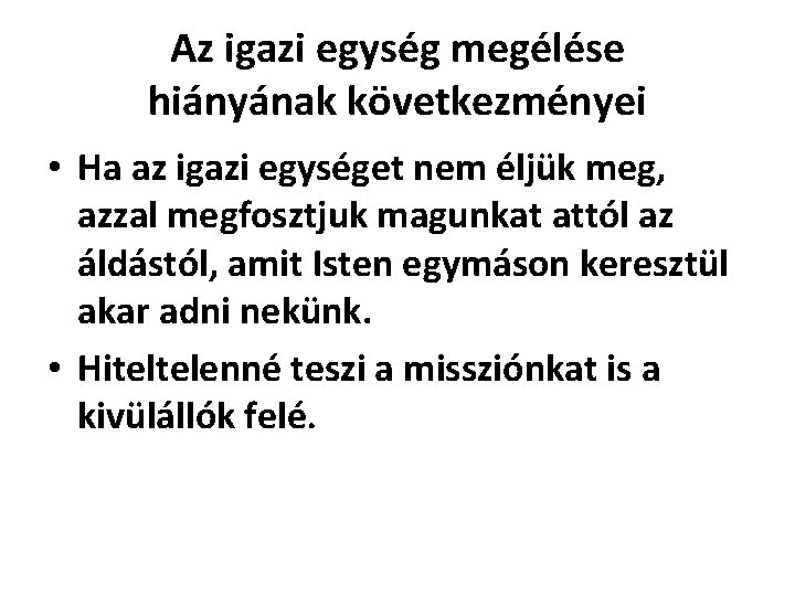 Az igazi egység megélése hiányának következményei • Ha az igazi egységet nem éljük meg,