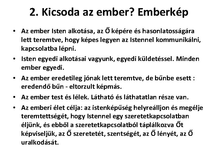 2. Kicsoda az ember? Emberkép • Az ember Isten alkotása, az Ő képére és