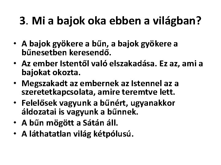 3. Mi a bajok oka ebben a világban? • A bajok gyökere a bűn,