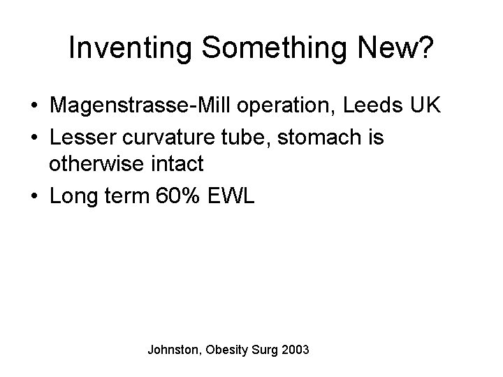 Inventing Something New? • Magenstrasse-Mill operation, Leeds UK • Lesser curvature tube, stomach is
