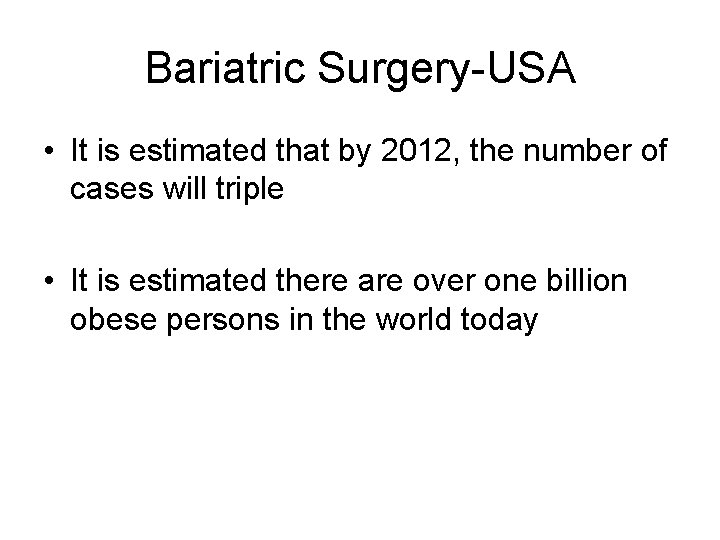 Bariatric Surgery-USA • It is estimated that by 2012, the number of cases will