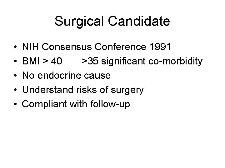 Surgical Candidate • • • NIH Consensus Conference 1991 BMI > 40 >35 significant