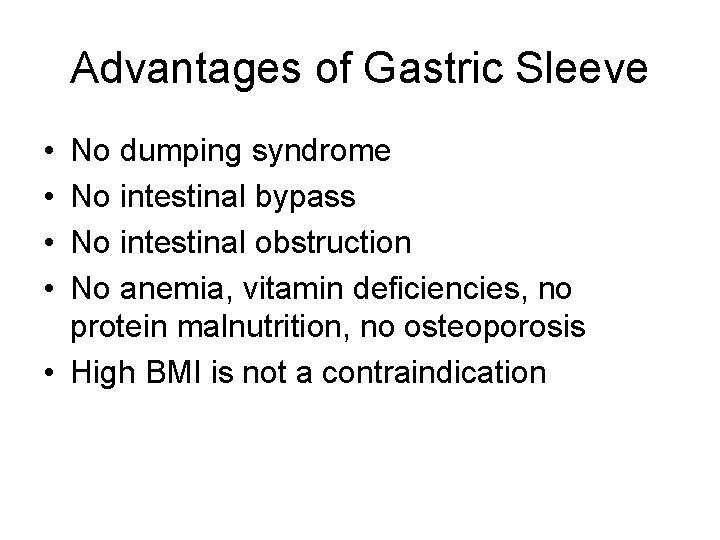 Advantages of Gastric Sleeve • • No dumping syndrome No intestinal bypass No intestinal