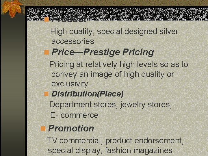 n Product High quality, special designed silver accessories n Price—Prestige Pricing at relatively high