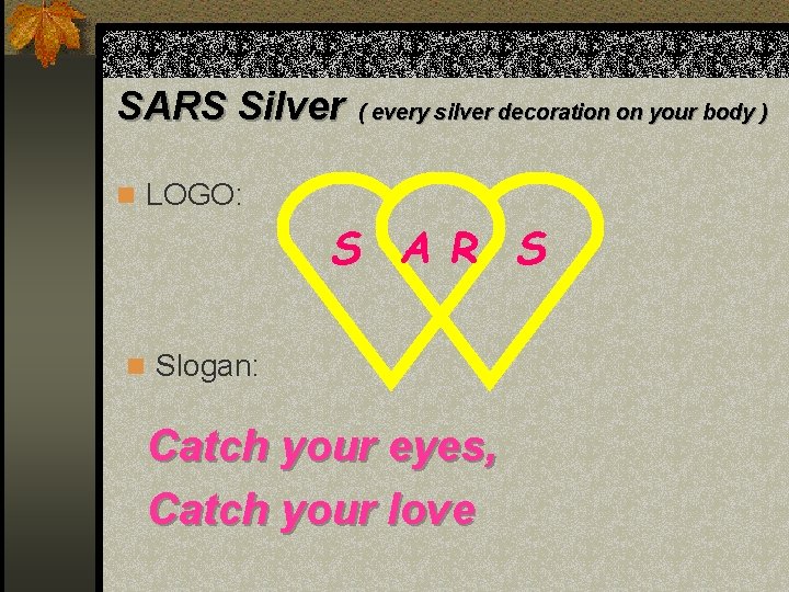 SARS Silver ( every silver decoration on your body ) n LOGO: S A