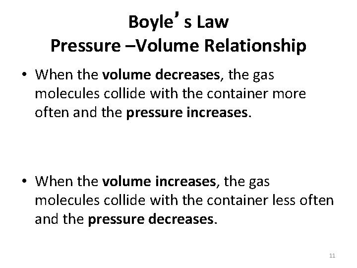 Boyle’s Law Pressure –Volume Relationship • When the volume decreases, the gas molecules collide