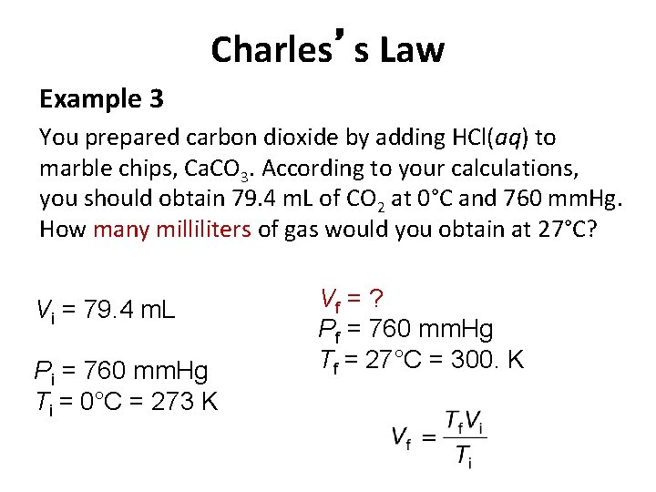 Charles’s Law Example 3 You prepared carbon dioxide by adding HCl(aq) to marble chips,