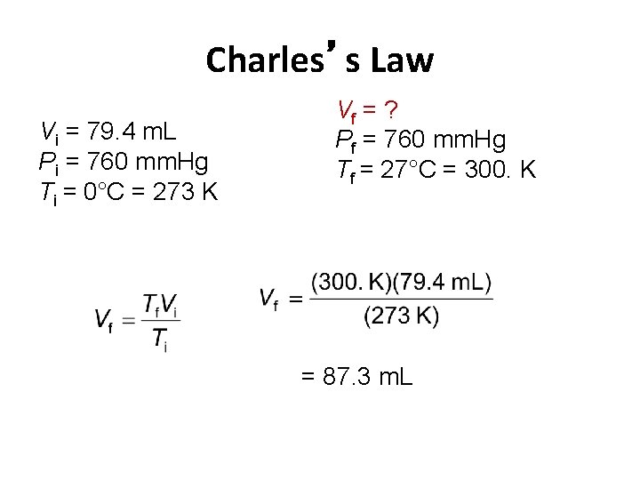 Charles’s Law Vi = 79. 4 m. L Pi = 760 mm. Hg Ti