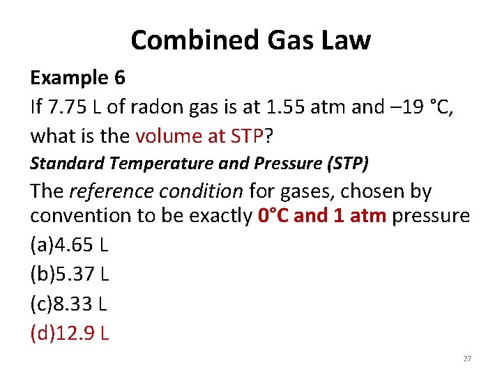 Combined Gas Law Example 6 If 7. 75 L of radon gas is at