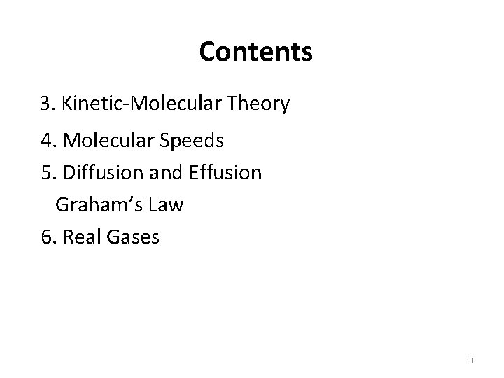 Contents 3. Kinetic-Molecular Theory 4. Molecular Speeds 5. Diffusion and Effusion Graham’s Law 6.