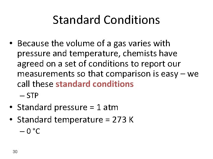Standard Conditions • Because the volume of a gas varies with pressure and temperature,