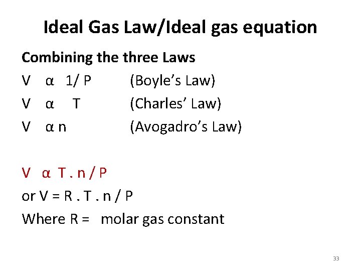 Ideal Gas Law/Ideal gas equation Combining the three Laws V α 1/ P (Boyle’s