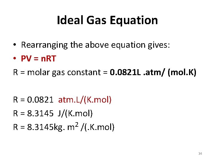 Ideal Gas Equation • Rearranging the above equation gives: • PV = n. RT